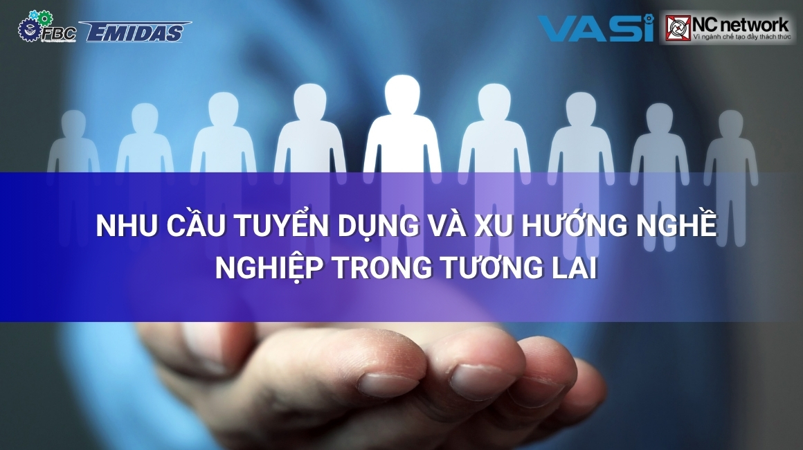 Nhu cầu tuyển dụng và xu hướng nghề nghiệp tương lai