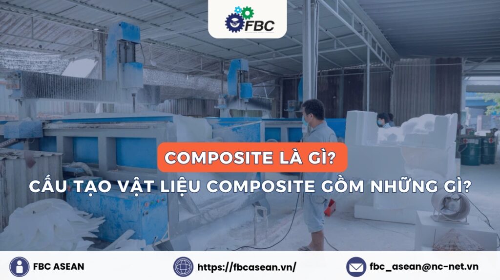 Composite là gì? Cấu tạo vật liệu composite gồm những gì?