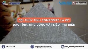 Sợi thủy tinh Composite là gì? Đặc tính, ứng dụng vật liệu phổ biến