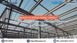 What Is Structural Steel? Steel Structure Fabrication Factories in Vietnam 2026