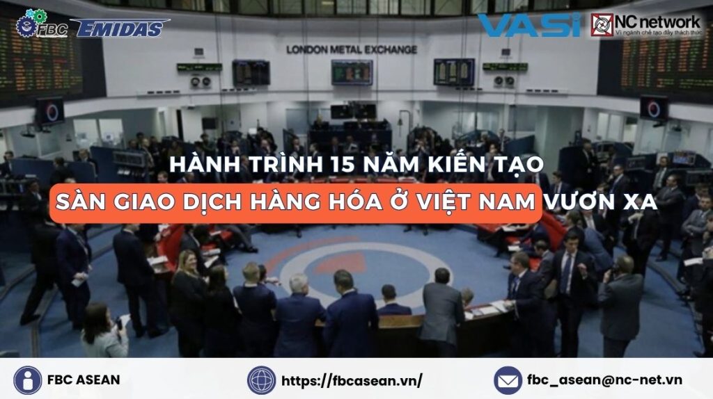Hành trình 15 năm kiến tạo sàn giao dịch hàng hóa ở Việt Nam vươn xa