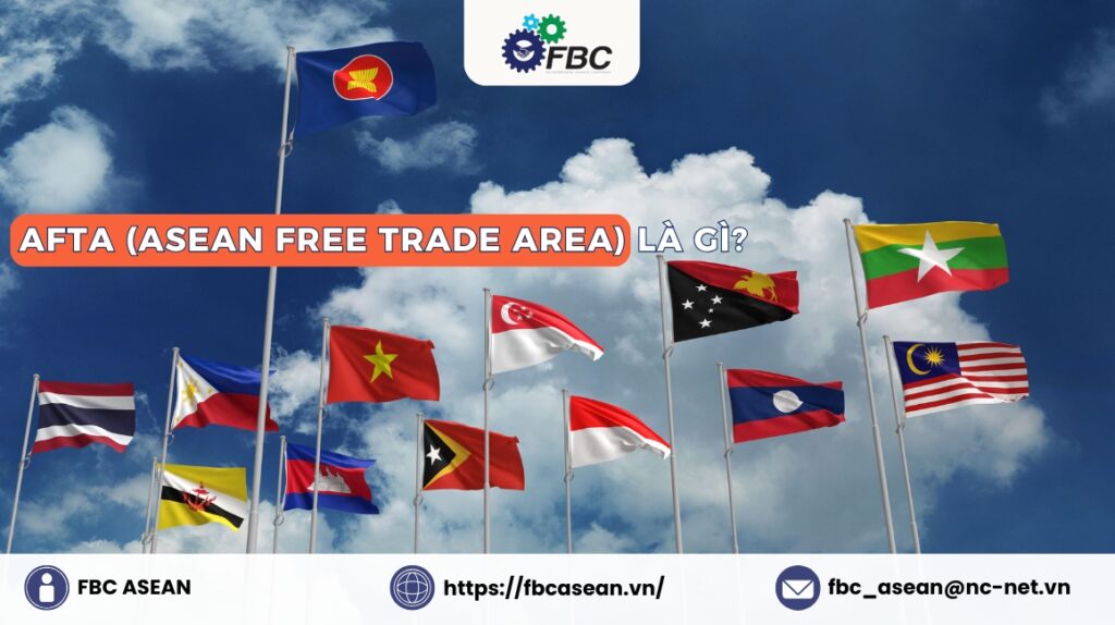 AFTA là gì? Tìm hiểu rõ về Hiệp định thương mại hàng hóa ASEAN