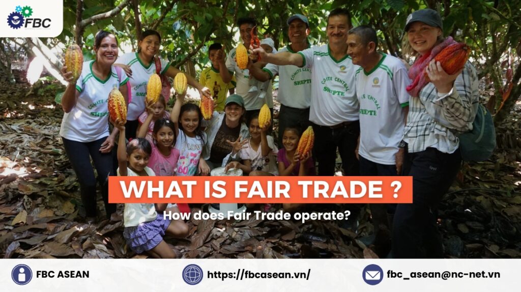 What is Fair Trade? How does Fair Trade operate?