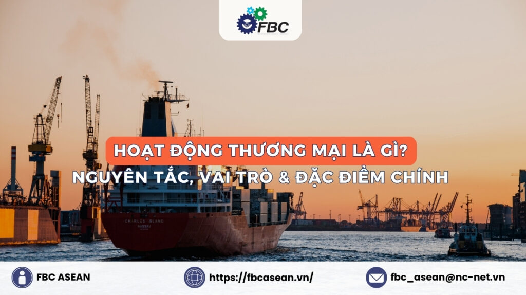Hoạt động thương mại là gì? Nguyên tắc, Vai trò & Đặc điểm chính