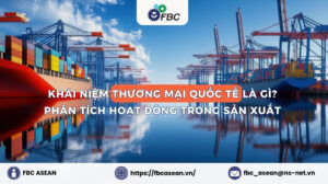 Khái niệm Thương Mại Quốc Tế là gì? Phân tích hoạt động trong sản xuất
