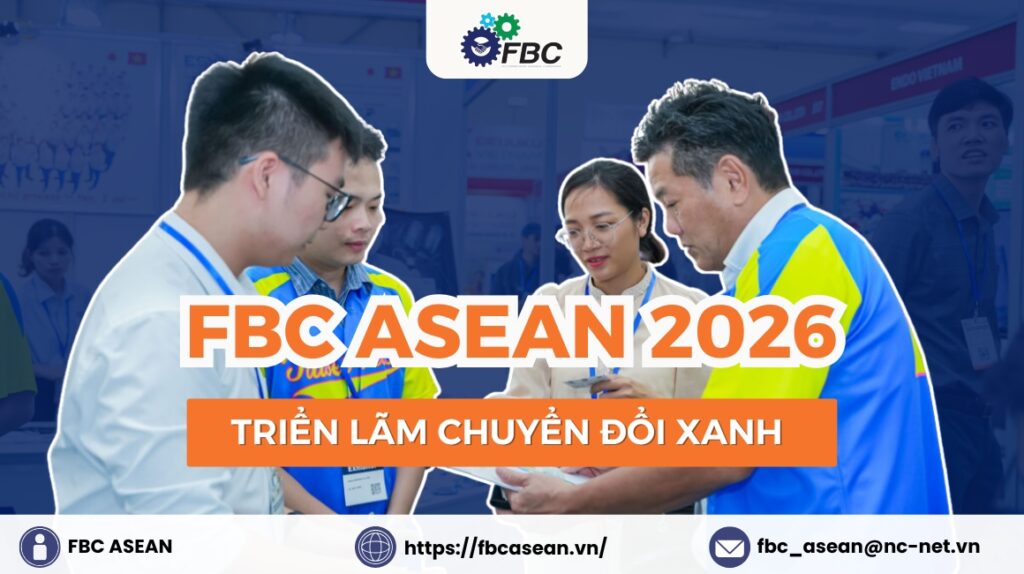 FBC ASEAN 2026: Đăng ký Triển Lãm Chế Tạo Xanh & Chuyển Đổi Số