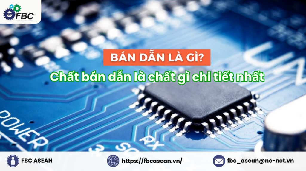[GIẢI ĐÁP] Bán dẫn là gì? Chất bán dẫn là chất gì chi tiết nhất