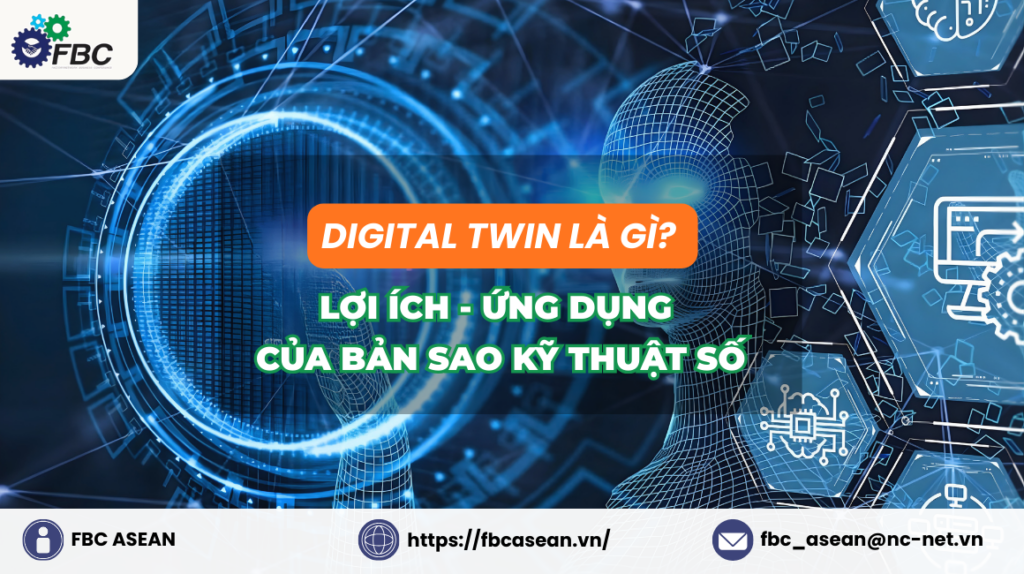 Digital Twin là gì? Lợi ích, ứng dụng nổi bật của bản sao kỹ thuật số
