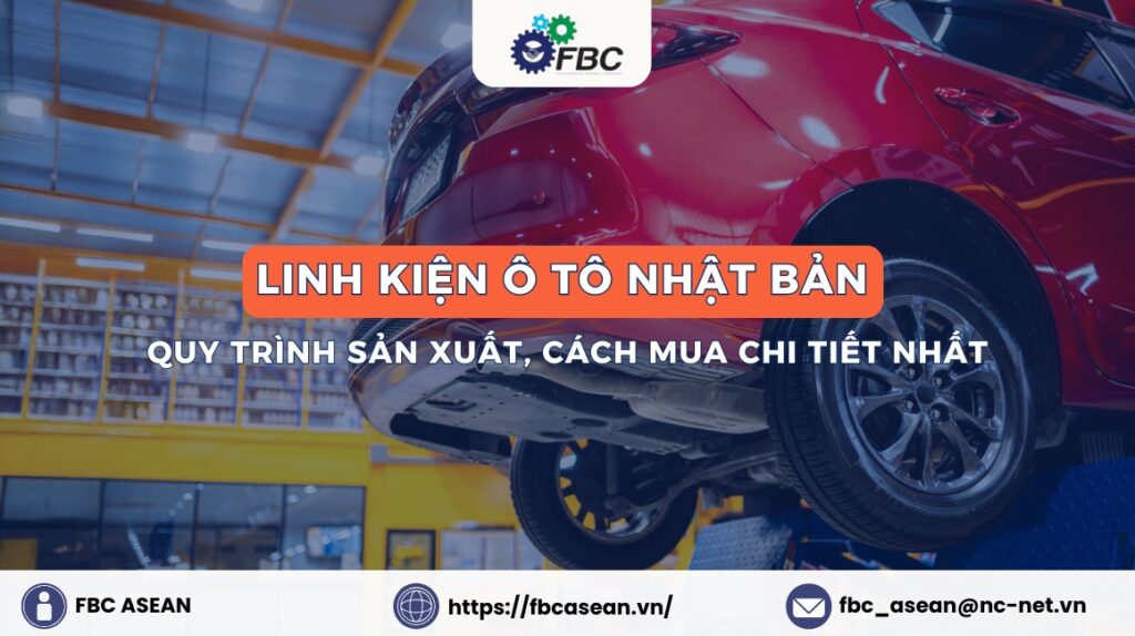 Linh kiện ô tô Nhật Bản: Quy trình sản xuất, Cách mua chi tiết nhất 2026