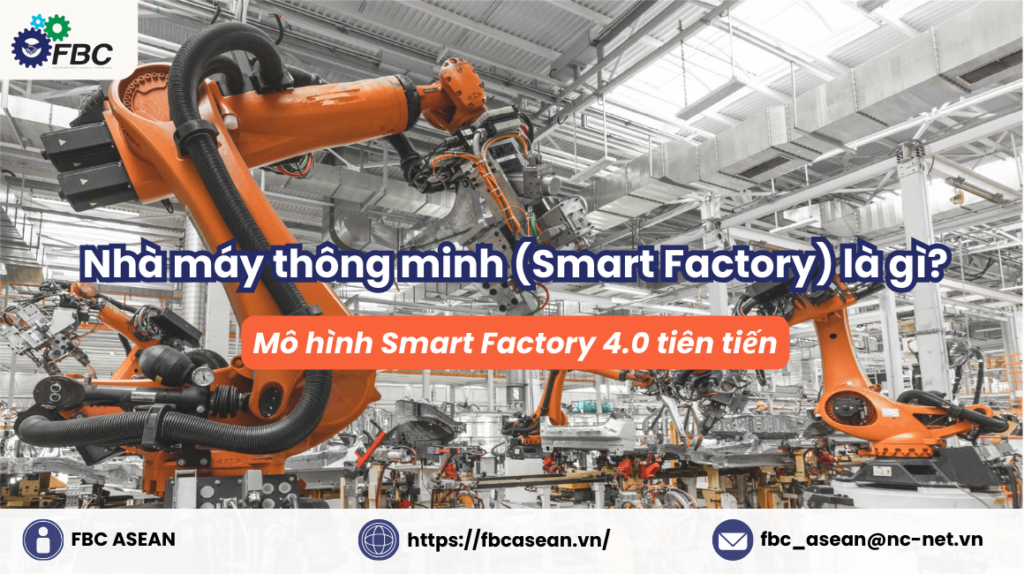 Nhà máy thông minh (Smart Factory) là gì? Mô hình Smart Factory 4.0 tiên tiến